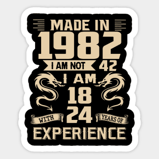 Dragon Made In 1982 I Am Not 42 I Am 18 With 24 Years Of Experience Sticker